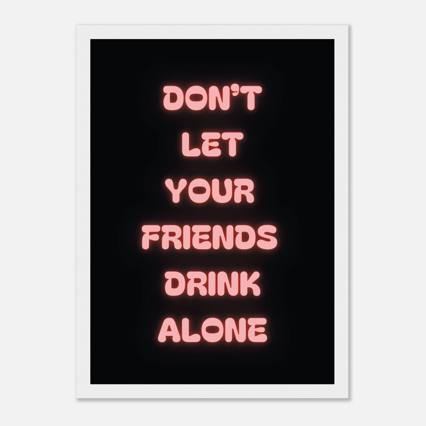 Don't Let Your Friends Drink Alone